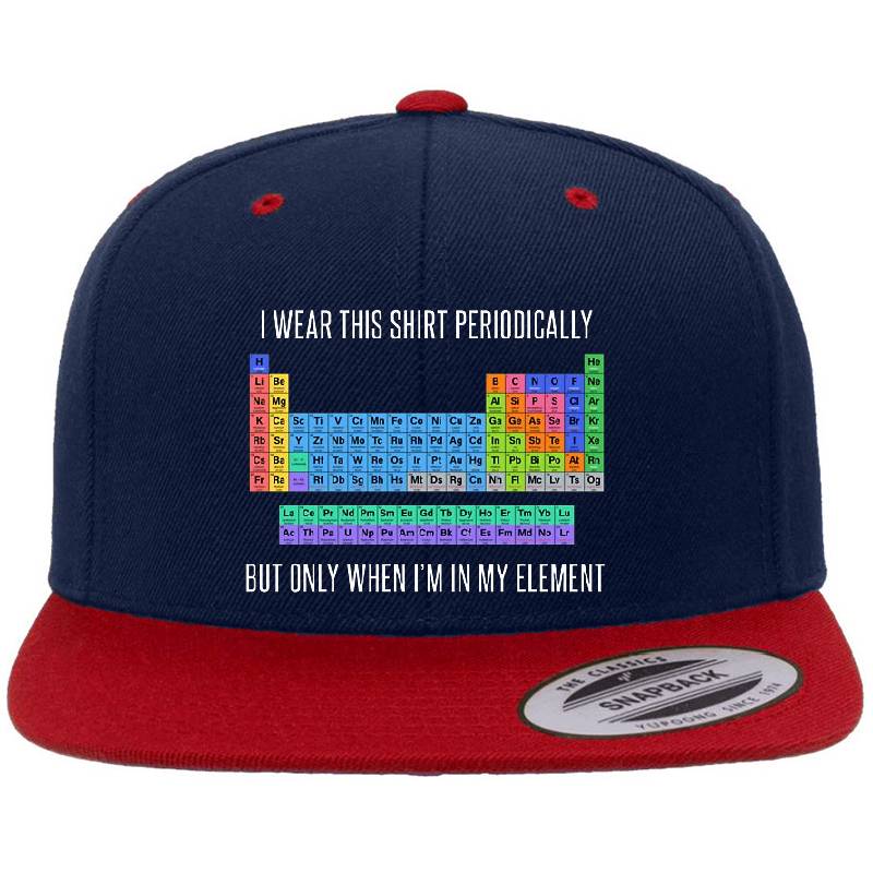 Funny Chemistry T Shirt Gift-I Wear This Shirt Periodically But Only When I'm In My Element for Women Men Richardson Premium Trucker Snapback Caps