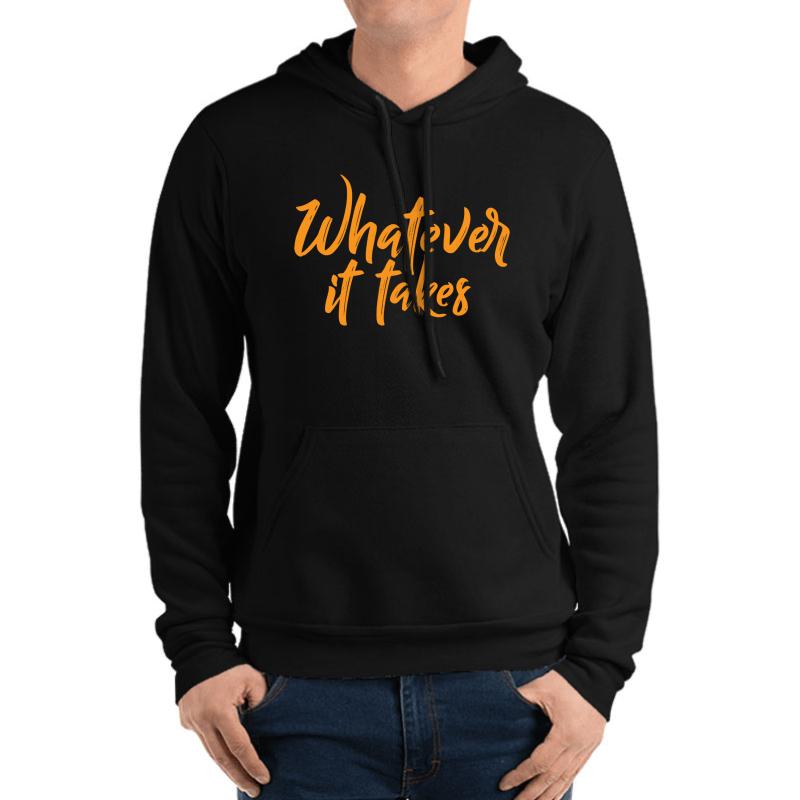 Whatever It Takes Unisex Hooded Sweatshirt Men Black