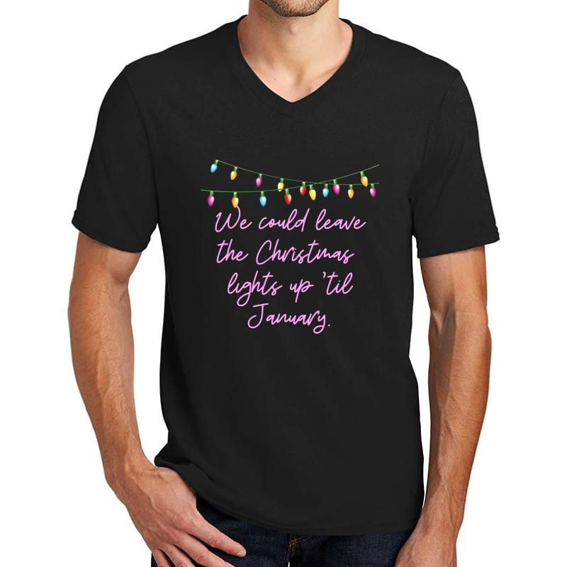 We Could Leave The Christmas Lights Up Until January Unisex V-Neck T-Shirt Men Black