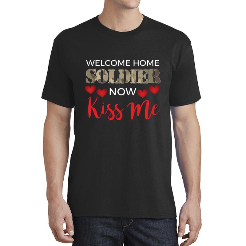 Welcome Home Soldier Now Kiss Me! Deployment Unisex T-Shirt Men Black