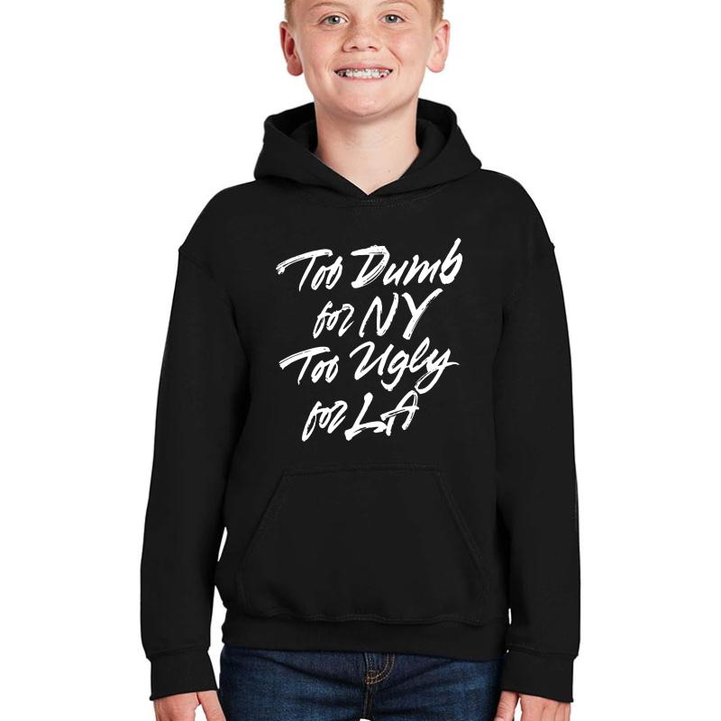 Too Dumb For Ny Too Ugly For La Youth Hooded Sweatshirt Boy Black