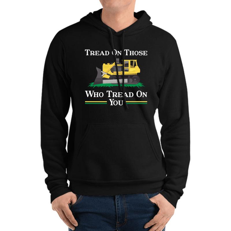 Tread On Those Who Tread On You Bulldozer Truck Funny Gift Unisex Hooded Sweatshirt Men Black